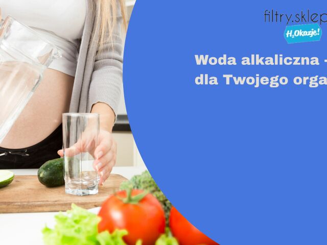 Woda alkaliczna – co to jest i jak może pomóc Twojemu organizmowi?