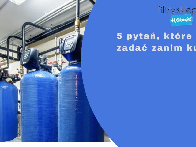 5 pytań, które warto zadać zanim kupisz.