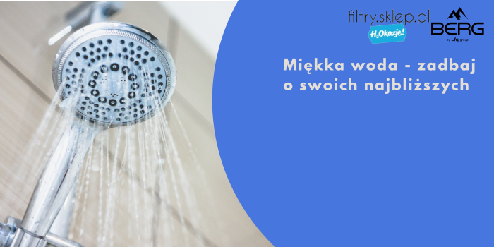 Miękka woda - zadbaj o swoich najbliższych